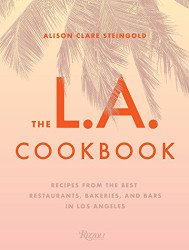 L.A. Cookbook: Recipes from the Best Restaurants Bakeries