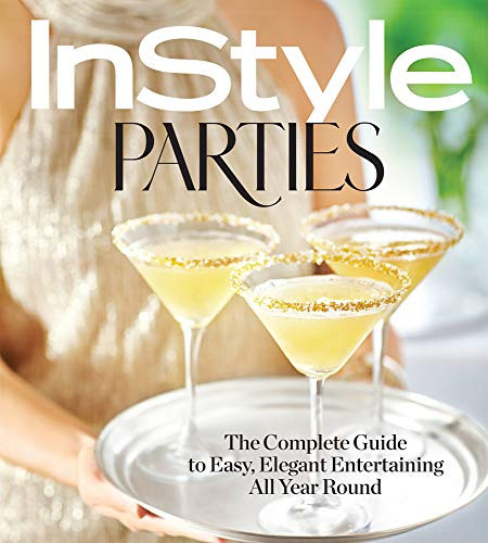 InStyle Parties: The Complete Guide to Easy Elegant Entertaining All