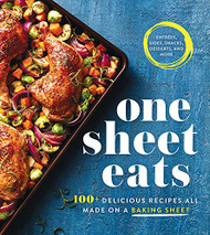 One Sheet Eats: 100+ Delicious Recipes All Made on a Baking Sheet