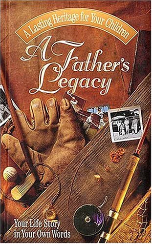 Father's Legacy: Your Life Story in Your Own Words