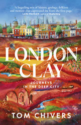 London Clay: Journeys into the Deep City