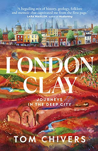 London Clay: Journeys into the Deep City