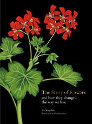 Story of Flowers: And How They Changed the Way We Live