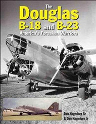 Douglas B-18 and B-23: America's Forsaken Warriors
