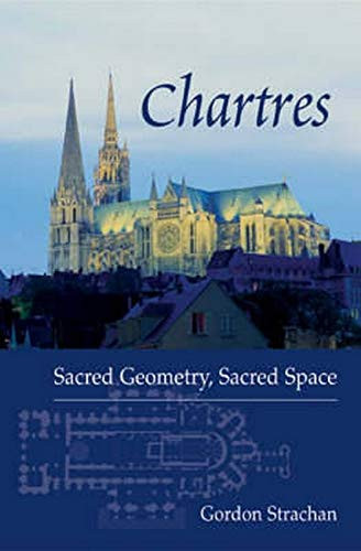Chartres: Sacred Geometry Sacred Space