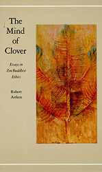 Mind of Clover: Essays in Zen Buddhist Ethics
