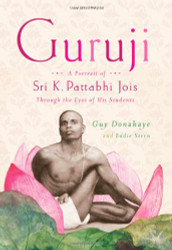 Guruji: A Portrait of Sri K. Pattabhi Jois Through the Eyes of His