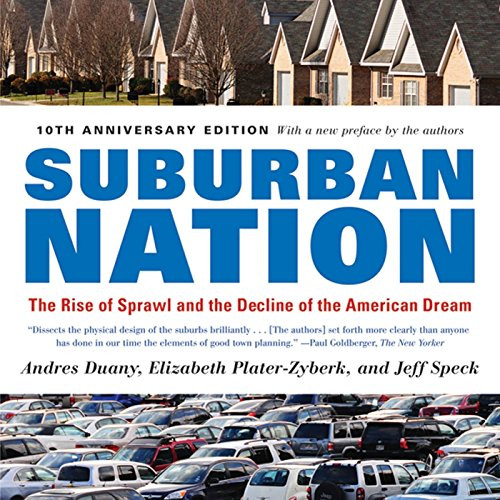 Suburban Nation: The Rise of Sprawl and the Decline of the American