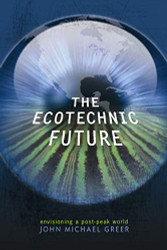 Ecotechnic Future: Envisioning a Post-Peak World