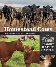 Homestead Cows: The Complete Guide to Raising Healthy Happy Cattle