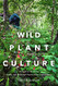 Wild Plant Culture: A Guide to Restoring Edible and Medicinal Native