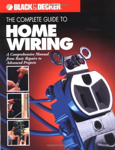 Black & Decker The Complete Guide to Wiring, Updated 6th Edition: Current  with 2014-2017 Electrical Codes (Black & Decker Complete Guide)