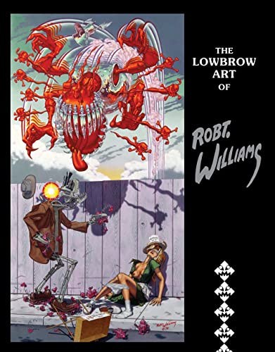 Lowbrow Art of Robert Williams: New Edition