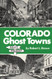 Colorado Ghost Towns: Past and Present