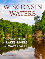 Wisconsin Waters: The Ancient History of Lakes Rivers