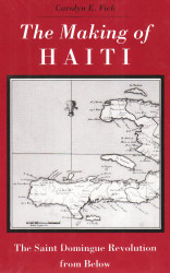 Making of Haiti: Saint Domingue Revolution From Below