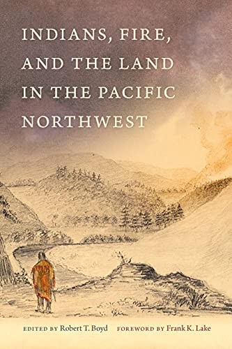Indians Fire and the Land in the Pacific Northwest