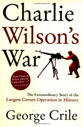 Charlie Wilson's War: The Extraordinary Story of the Largest Covert