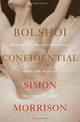 Bolshoi Confidential: Secrets of the Russian Ballet from the Rule