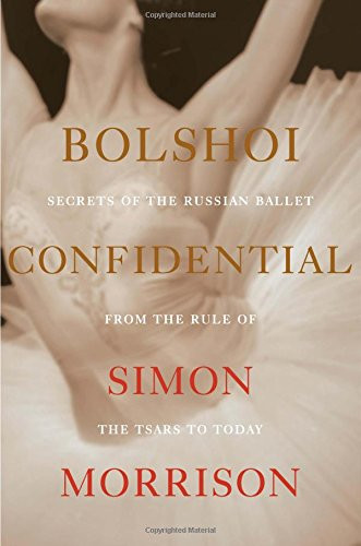 Bolshoi Confidential: Secrets of the Russian Ballet from the Rule