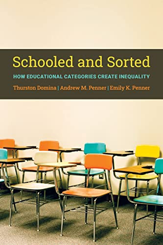 Schooled and Sorted: How Educational Categories Create Inequality: How