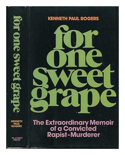 For one sweet grape: The extraordinary memoir of a convicted