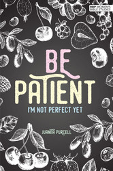 Be Patient - I'm Not Perfect Yet