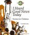 I Heard Good News Today: Stories for Children I Heard Good News Today: Stories for Children