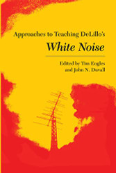 Approaches to Teaching DeLillo's White Noise - Approaches to Teaching