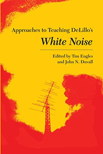 Approaches to Teaching DeLillo's White Noise - Approaches to Teaching