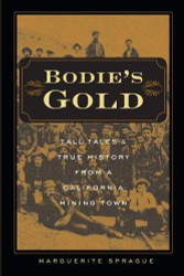 Bodie's Gold: Tall Tales and True History from a California Mining