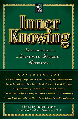 Inner Knowing: Consciousness Creativity Insight and Intuition