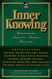Inner Knowing: Consciousness Creativity Insight and Intuition