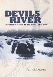 Devils River: Treacherous Twin to the Pecos 1535-1900