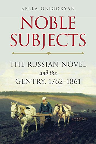 Noble Subjects: The Russian Novel and the Gentry 1762-1861