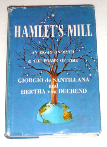 Hamlet's Mill: An Essay on Myth and the Frame of Time