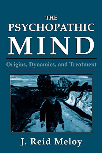 Psychopathic Mind: Origins Dynamics and Treatment