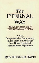 Eternal Way: The Inner Meaning of the Bhagavad Gita: A New