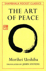 Art of Peace: Teachings of the Founder of Aikido