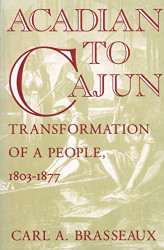 Acadian to Cajun: Transformation of a People 1803-1877