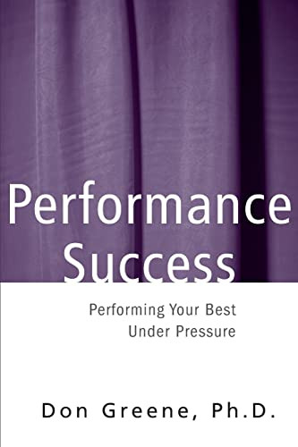 Performance Success: Performing Your Best Under Pressure
