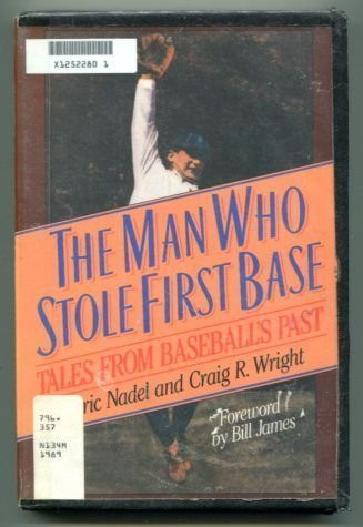 Man Who Stole First Base: Tales from Baseball's Past