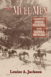 Mule Men The: A History of Stock Paking in the Sierra Nevada
