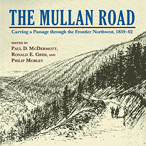 Mullan Road The: Carving a Passage trhough the Frontier Northwest