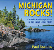 Michigan Rocks! A Guide to Geologic Sites in the Great Lakes State
