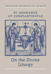 St Germanus of Constantinople on the Divine Liturgy