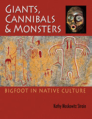 Giants Cannibals and Monsters: Bigfoot in Native Culture