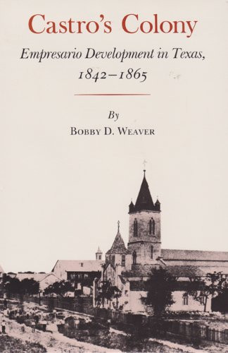 Castro's Colony: Empresario Development in Texas 1842-1865