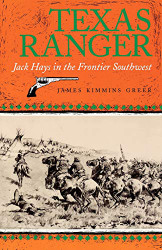 Texas Ranger: Jack Hays in the Frontier Southwest Volume 50