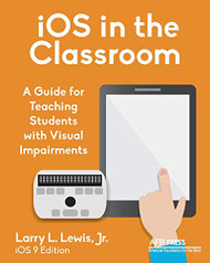 iOS in the Classroom: A Guide for Teaching Students with Visual